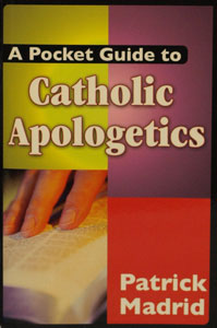 A POCKET GUIDE TO CATHOLIC APOLOGETICS by Patrick Madrid