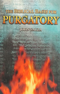 THE BIBLICAL BASIS FOR PURGATORY by JOHN SALZA