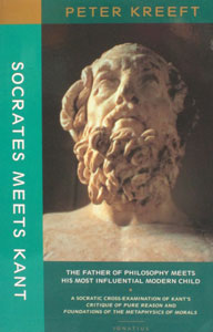 SOCRATES MEETS KANT The Father of Philosophy Meets His Most Influential Modern Child by PETER KREEFT