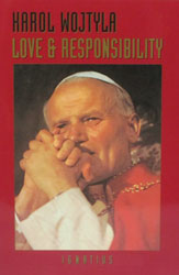 LOVE AND RESPONSIBILITY by Karol Wojtyla (Pope John Paul II).
