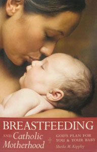 BREASTFEEDING and CATHOLIC MOTHERHOOD by Sheila M. Kippley.
