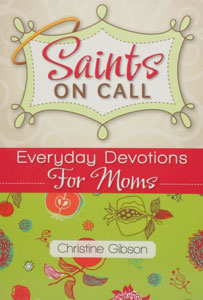 SAINTS ON CALL Everyday Devotions For Moms by CHRISTINE GIBSON