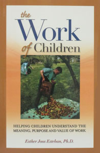THE WORK OF CHILDREN Helping Children Understand The Meaning, Purpose And Value Of Work by ESTHER JOOS ESTEBAN, Ph.D.