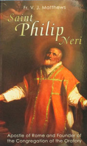 SAINT PHILIP NERI - Apostle of Rome by Fr. V. J. Matthews.