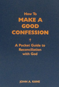 HOW TO MAKE A GOOD CONFESSION A Pocket Guide to Reconciliation with God by Fr. John A. Kane