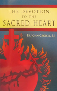 THE DEVOTION TO THE SACRED HEART by FR. JOHN CROISET, S.J.(1st publ 1694)