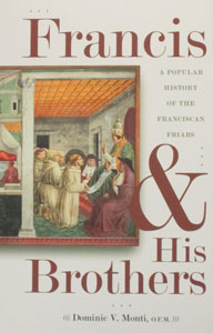 FRANCIS AND HIS BROTHERS A Popular History of the Franciscan Friars by DOMINIC V. MONTI, O.F.M.