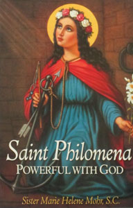 SAINT PHILOMENA, Powerful With God by SISTER MARIE HELENE MOHR, S.C.