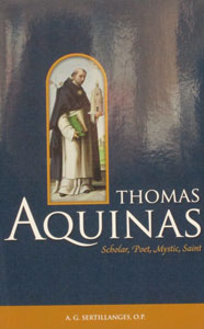THOMAS AQUINAS, Scholar, Poet, Mystic, Saint. by A.G. Sertillanges, O.P. , paper.