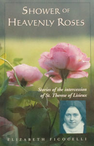 SHOWER OF HEAVENLY ROSES Stories of the intercession of St. Therese of Lisieux by ELIZABETH FICOCELLI