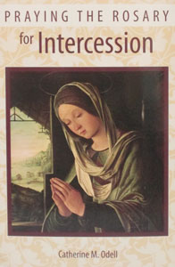 PRAYING THE ROSARY FOR INTERCESSION by CATHERINE M. ODELL
