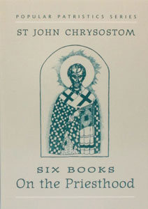 SIX BOOKS ON THE PRIESTHOOD by St. John Chrysostom
