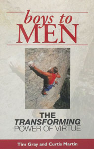 BOYS TO MEN, THE TRANSFORMING POWER OF VIRTUE by Tim Gray and Curtis Martin