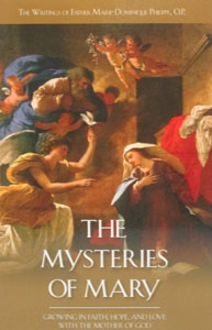THE MYSTERIES OF MARY Growing in Faith, Hope, and Love with the Mother of God BY FATHER MARIE-DOMINIQUE PHILIPPE, O.P.