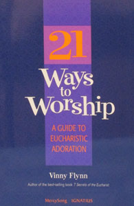 21 WAYS TO WORSHIP A Guide to Eucharistic Adoration by VINNY FLYNN