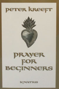 PRAYER FOR BEGINNERS by PETER KREEFT