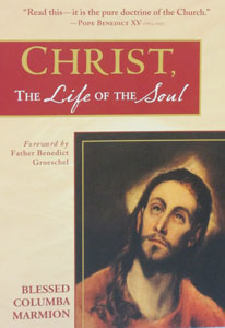 CHRIST, THE LIFE OF THE SOUL. By BLESSED COLUMBA MARMION.