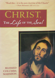 CHRIST, THE LIFE OF THE SOUL By BLESSED COLUMBA MARMION. HARDCOVER.