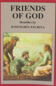 FRIENDS OF GOD, HOMILIES BY ST. JOSEMARIA ESCRIVA.