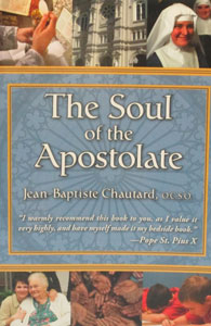 THE SOUL OF THE APOSTOLATE by JEAN-BAPTISTE CHAUTARD, O.C.S.O.