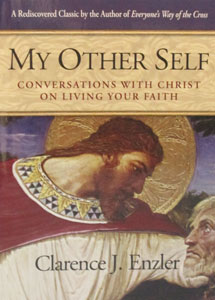 MY OTHER SELF Conversations with Christ on Living Your Faith by CLARENCE J. ENZLER