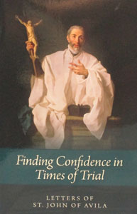FINDING CONFIDENCE IN TIMES OF TRIAL  Letters of St. John of Avila
