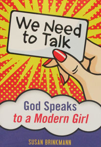 WE NEED TO TALK  GOD SPEAKS TO A MODERN GIRL by Susan Brinkman
