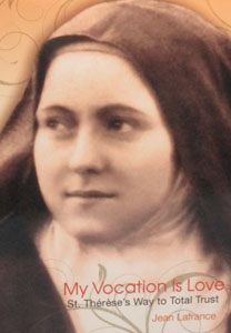 MY VOCATION IS LOVE St. Therese's Way to Total Trust by JEAN LAFRANCE