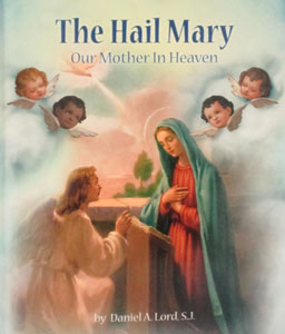 THE HAIL MARY Our Mother in Heaven by DANIEL A. LORD, S.J.
