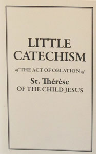 LITTLE CATECHISM OF THE ACT OF OBLATION OF ST. THERESE OF THE CHILD JESUS