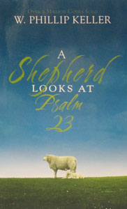 A SHEPHERD LOOKS AT PSALM 23 by W. PHILLIP KELLER