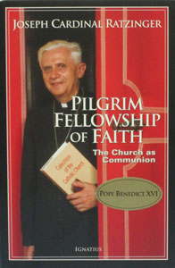 PILRGIM FELLOWSHIP OF FAITH The Church as Communion by Joseph Cardinal Ratzinger.