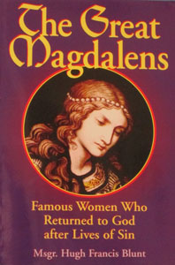 THE GREAT MAGDALENS Famous Women Who Returned to God after Lives of Sin by MSGR. HUGH FRANCIS BLUNT