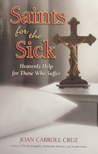 SAINTS FOR THE SICK, Heavenly Help for Those Who Suffer by JOAN CARROL CRUZ