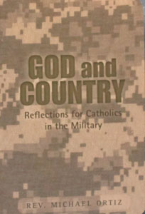 GOD AND COUNTRY, REFLECTIONS FOR CATHOLICS IN THE MILITARY  by REV. MICHAEL ORTIZ