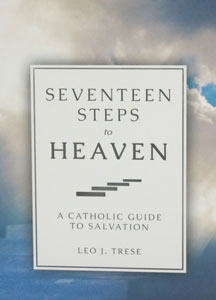 SEVENTEEN STEPS TO HEAVEN A Catholic Guide to Salvation by Fr. Leo J. Trese