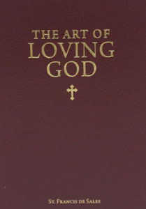 THE ART OF LOVING GOD by St. Francis de Sales