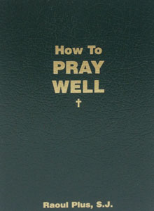 HOW TO PRAY WELL by RAOUL PLUS