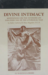 DIVINE INTIMACY Meditations on the Interior Life for Every Day of the Liturgical Year by FATHER GABRIEL OF ST. MARY MAGDALEN, O.C.D.