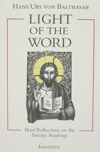 LIGHT OF THE WORD Brief Reflections on the Sunday Readings by Hans Urs von Balthasar