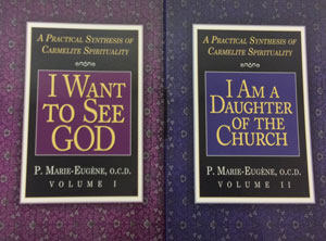 I WANT TO SEE GOD and I AM A DAUGHTER OF THE CHURCH  A Practical Synthesis of Carmelite Spirituality (Two Volumes) by P. MARIE-EUGENE, O.C.D.