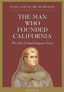 THE MAN WHO FOUNDED CALIFORNIA  The LIfe of Saint Junipero Serra by M.N. COUVE DE MURVILLE