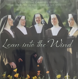 LEAN INTO THE WIND by the Carmelite Sisters of the Most Sacred Heart of L.A.  CD