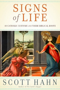 SIGNS OF LIFE 40 Catholic Customs and Their Biblical Roots by SCOTT HAHN