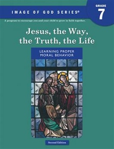 IMAGE OF GOD SERIES, Grade 7 Text: Jesus, the Way Truth and Life