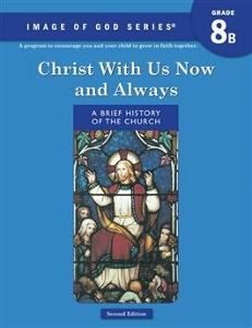 IMAGE OF GOD SERIES, Grade 8 Text B: Christ With Us Now and Always