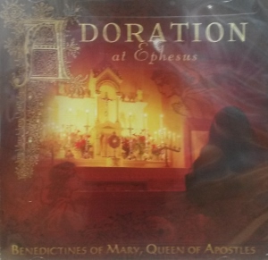 ADORATION at Ephesus -Benedictines of Mary, Queen of Apostles  CD