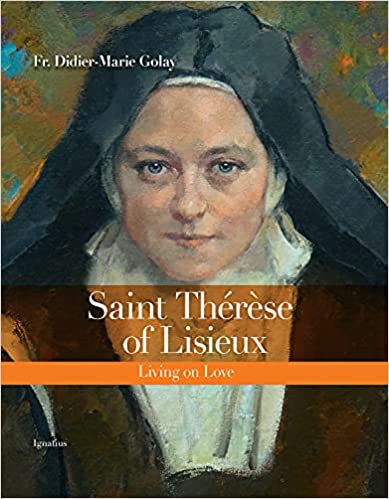 SAINT THERESE OF LISIEUX Living on Love By FR. DIDIER-MARIE GOLAY ...