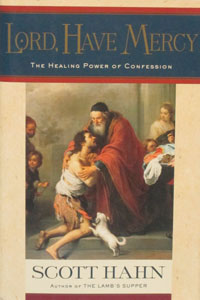 LORD, HAVE MERCY The Healing Power of Confession by Scott Hahn.