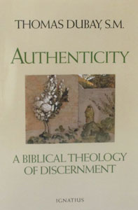 AUTHENTICITY A Biblical Theology of Discernment by Thomas Dubay, S.M.